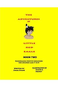 The Adventures of Little Red Eagle Book Two: Encouraging Positive Behaviors Ages 5 to 8