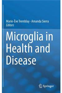 Microglia in Health and Disease