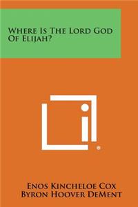 Where Is the Lord God of Elijah?