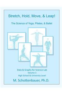 Stretch, Hold, Move, & Leap! The Science of Yoga, Pilates, & Ballet