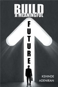 Build a Meaningful Future