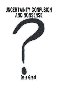 Uncertainty Confusion and Nonsense