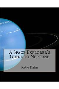 A Space Explorer's Guide to Neptune
