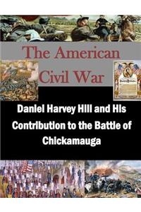 Daniel Harvey Hill and His Contribution to the Battle of Chickamauga