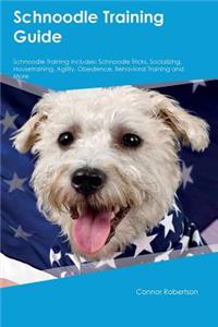Schnoodle Training Guide Schnoodle Training Includes: Schnoodle Tricks, Socializing, Housetraining, Agility, Obedience, Behavioral Training and More