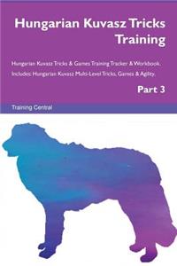 Hungarian Kuvasz Tricks Training Hungarian Kuvasz Tricks & Games Training Tracker & Workbook. Includes: Hungarian Kuvasz Multi-Level Tricks, Games & Agility. Part 3