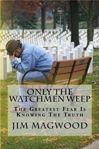 Only the Watchmen Weep