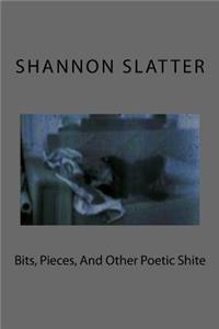 Bits, Pieces, And Other Poetic Shite