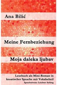 Meine Fernbeziehung / Moja Daleka Ljubav: Lesebuch ALS Mini-Roman in Kroatischer Sprache Mit Vokabelteil