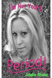 I'm Not Yours...PERIOD!