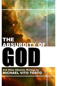 The Absurdity of God: And Other Atheistic Writings