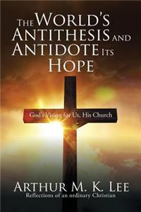 The World's Antithesis and Antidote Its Hope
