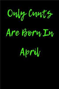 Only Cunts are Born in April