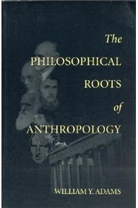 The Philosophical Roots of Anthropology
