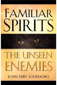 Familiar Spirits The Unseen Enemies