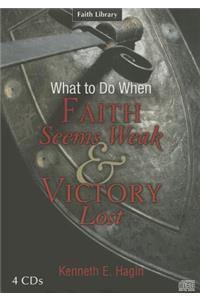 What to Do When Faith Seems Weak & Victory Lost