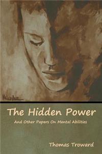 The Hidden Power And Other Papers On Mental Abilities