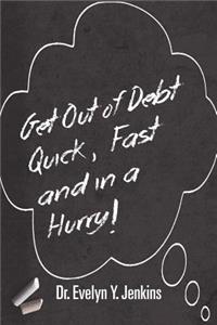Get Out of Debt Quick, Fast and in a Hurry!