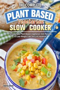 The Essential Plant Based Vegetarian Slow Cooker Cookbook