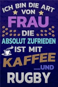 Ich bin die Art von Frau die absolut zufrieden ist mit Kaffee und RUGBY