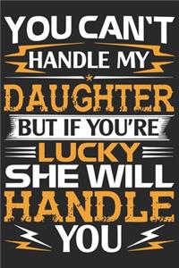 You can't handle my daughter but if you're lucky she will handle you