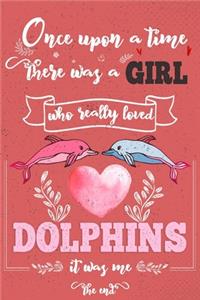 Once Upon A Time There Was A Girl Who Really Loved Dolphins It was Me The End