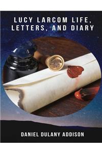 Lucy Larcom Life, Letters, and Diary (Annotated)