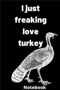 I Just Freaking Love turkey notebook