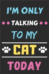 I'm Only Talking To My Cat Today