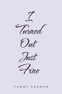 I Turned out Just Fine