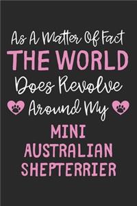 As A Matter Of Fact The World Does Revolve Around My Mini Australian Shepterrier