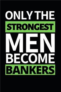 Only The Strongest Men Become Bankers