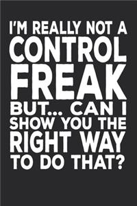 I'm Really Not A Control Freak But... Can I Show You The Right Way To Do That?