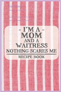 I'm a Mom and a Waitress Nothing Scares Me Recipe Book
