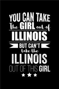 Can take Girl out of Illinois but can't take the Illinois out of the girl Pride Proud Patriotic 120 pages 6 x 9 Notebook