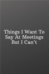 Things I Want To Say At Meetings But I Can't