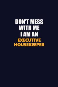 Don't Mess With Me Because I Am An Executive Housekeeper