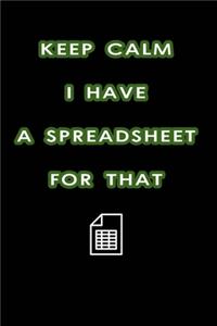 Keep Calm I Have A Spreadsheet For That