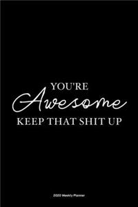 You're awesome, keep that shit up
