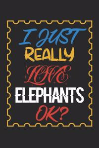 I Just Really love Elephants Ok?