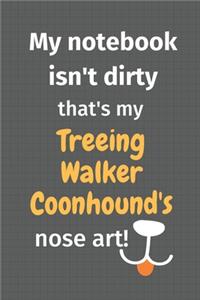 My notebook isn't dirty that's my Treeing Walker Coonhound's nose art