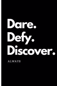 Dare. Defy. Discover. Always.