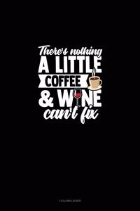 There's Nothing A Little Coffee & Wine Can't Fix