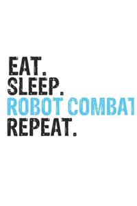 Eat Sleep Robot combat Repeat Best Gift for Robot combat Fans Notebook A beautiful