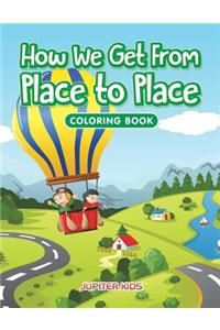 How We Get From Place to Place Coloring Book
