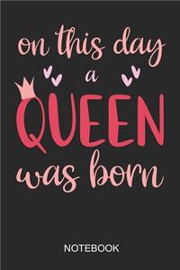 On This Day A Queen Was Born Notebook