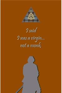I said I was a Virgin... not a Monk