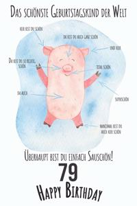 Das schönste Geburtstagskind der Welt Überhaupt bist du einfach Sauschön 79 Happy Birthday