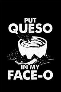 Put Queso In My Face-o