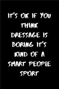 It's Ok If You Think Dressage Is Boring It's Kind Of A Smart People Sport
